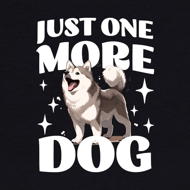 Just One More Dog - Husky - Funny Saying by TeeTopiaNovelty